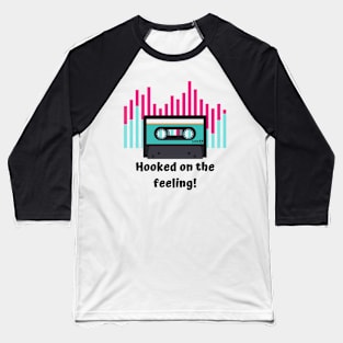 Hooked on the feeling Baseball T-Shirt